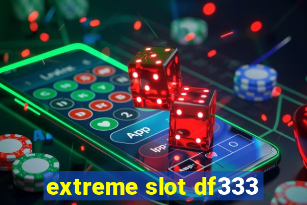 extreme slot df333