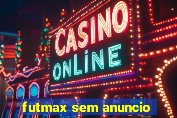 futmax sem anuncio