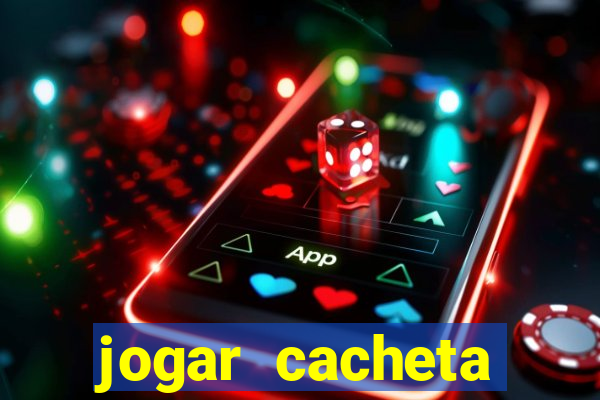 jogar cacheta valendo dinheiro