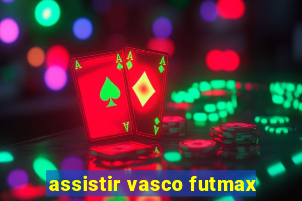 assistir vasco futmax