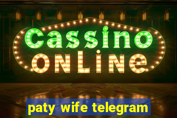 paty wife telegram