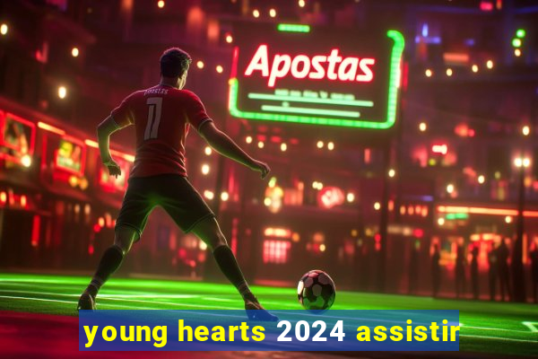 young hearts 2024 assistir