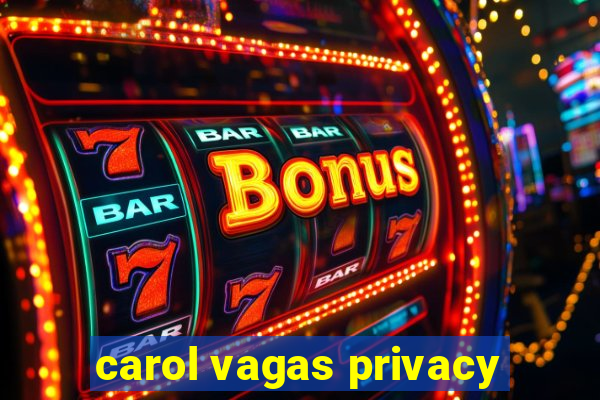 carol vagas privacy