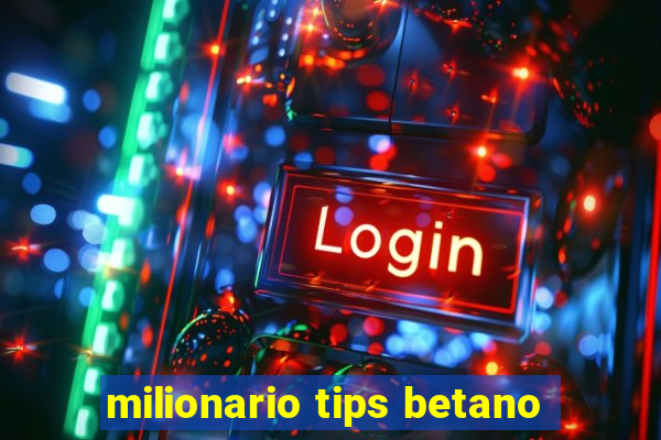 milionario tips betano