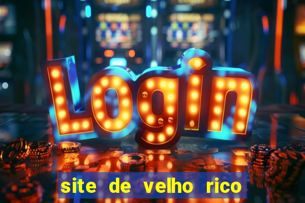 site de velho rico para ganhar pix