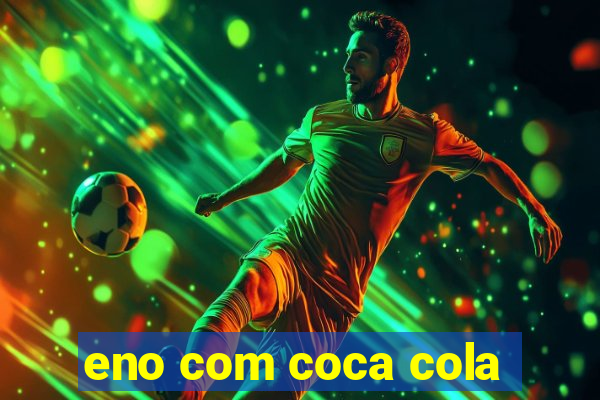 eno com coca cola