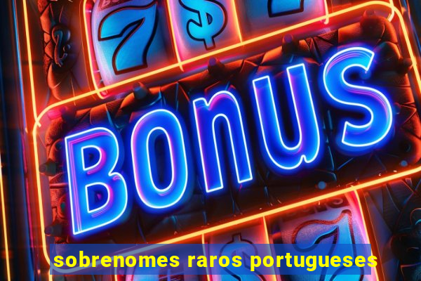 sobrenomes raros portugueses