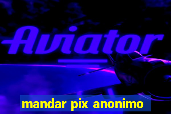 mandar pix anonimo