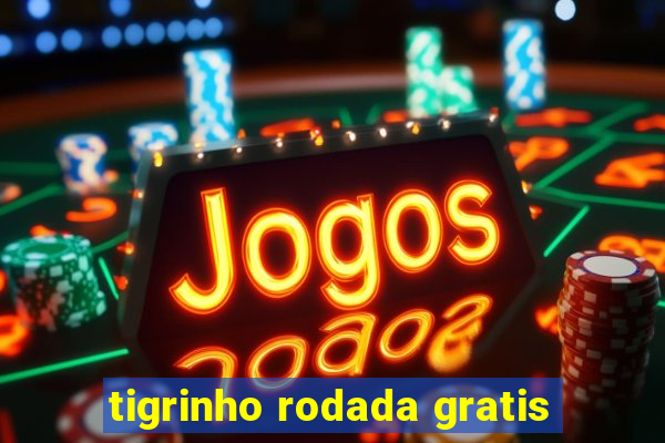 tigrinho rodada gratis