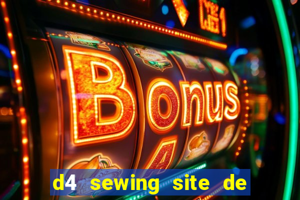 d4 sewing site de relacionamento login entrar