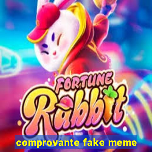 comprovante fake meme