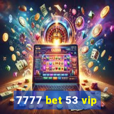 7777 bet 53 vip