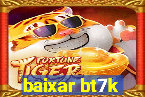 baixar bt7k