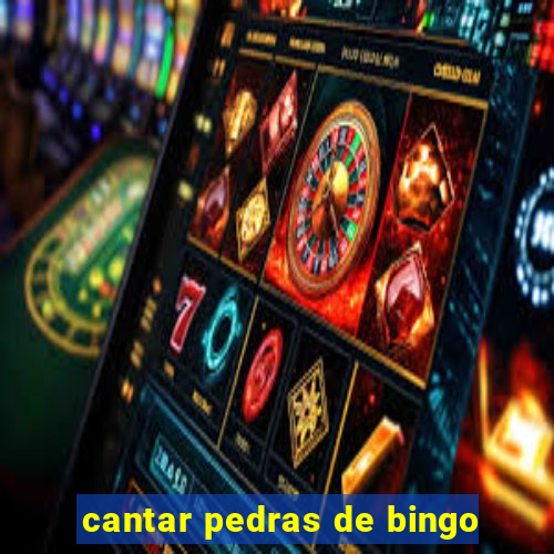 cantar pedras de bingo