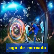 jogo de mercado dinheiro infinito