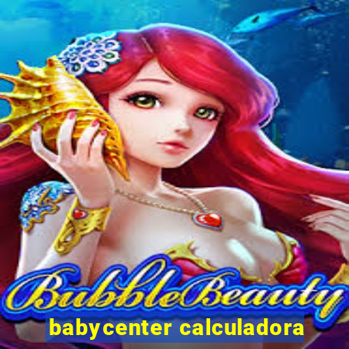 babycenter calculadora