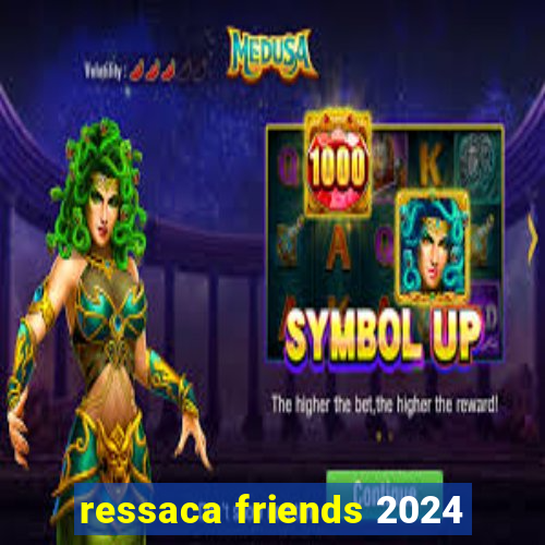 ressaca friends 2024