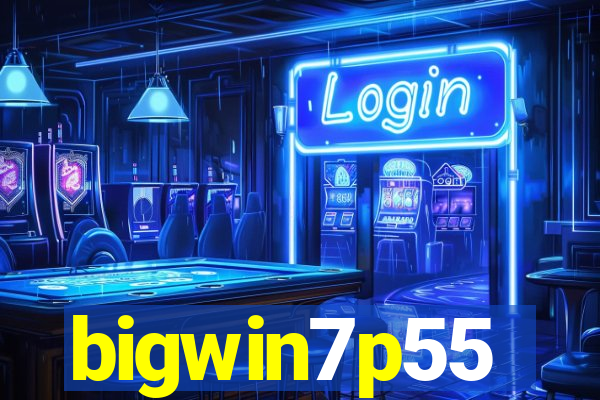 bigwin7p55