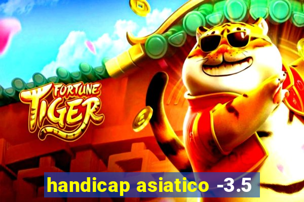 handicap asiatico -3.5