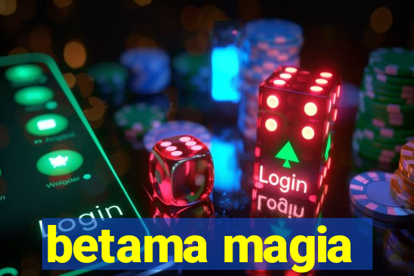 betama magia