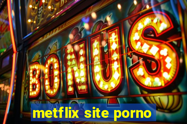 metflix site porno