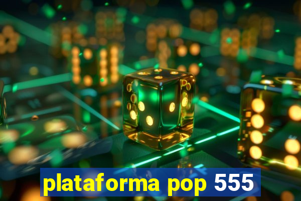 plataforma pop 555