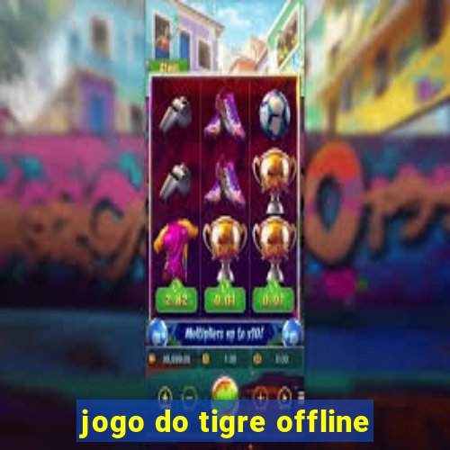 jogo do tigre offline