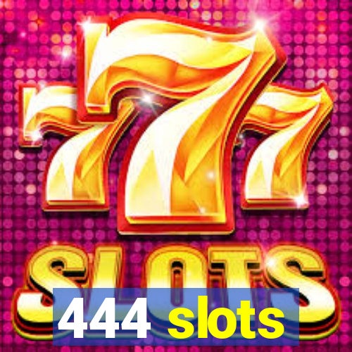 444 slots