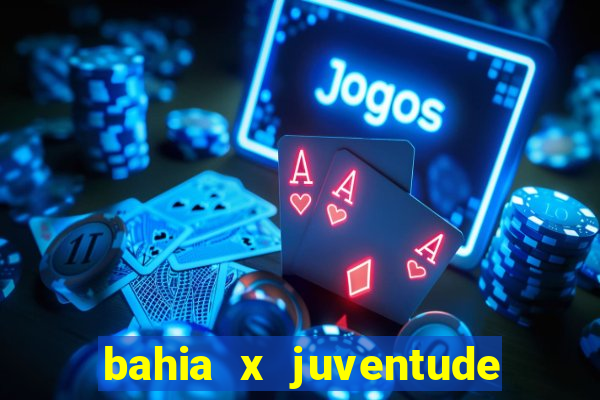 bahia x juventude onde assistir