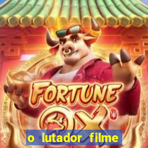 o lutador filme completo dublado mega filmes