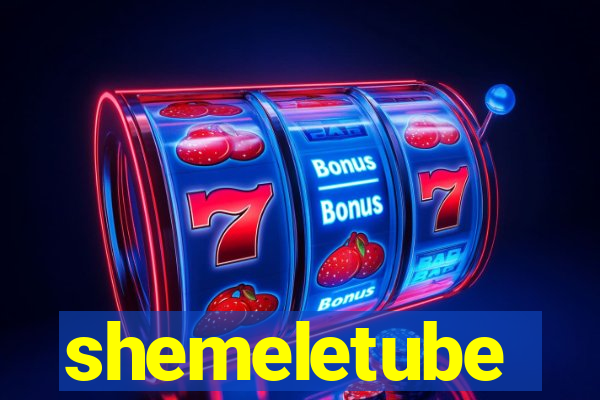 shemeletube