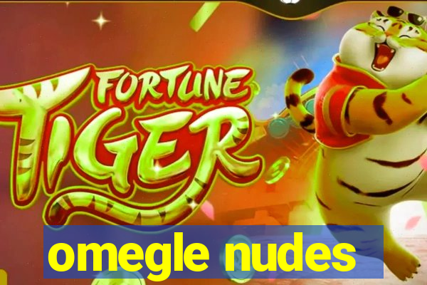 omegle nudes