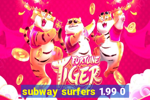 subway surfers 1.99 0