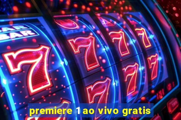 premiere 1 ao vivo gratis