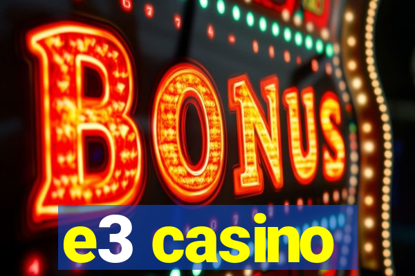 e3 casino