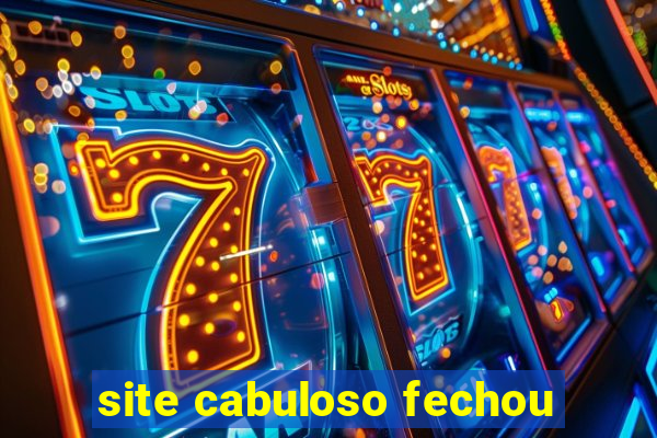 site cabuloso fechou