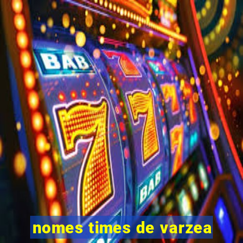 nomes times de varzea