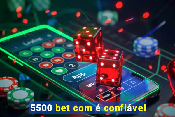 5500 bet com é confiável