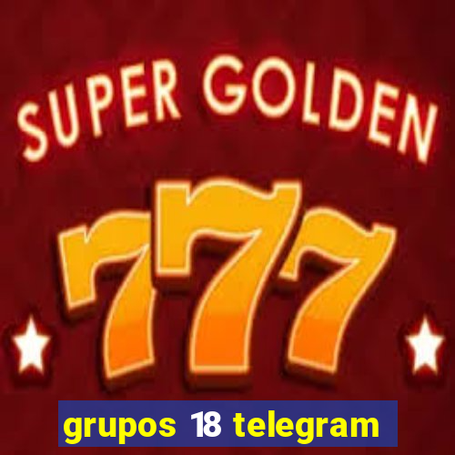 grupos 18 telegram