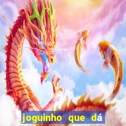 joguinho que dá dinheiro de verdade