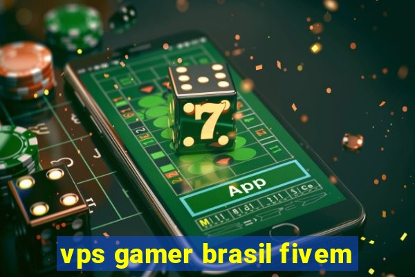 vps gamer brasil fivem