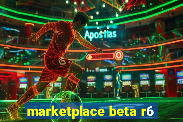 marketplace beta r6