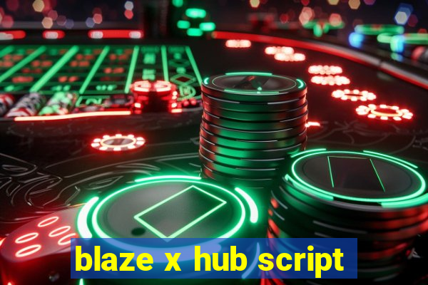 blaze x hub script