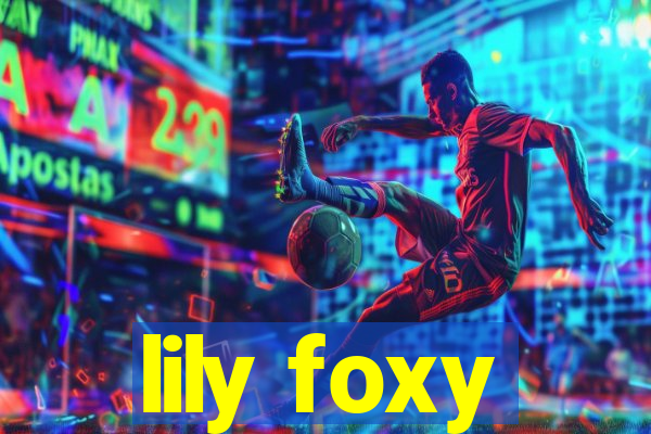 lily foxy