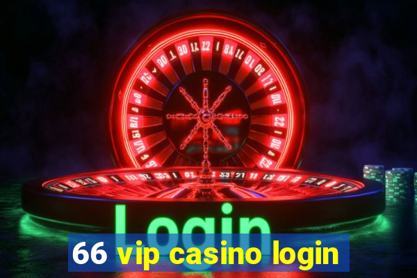 66 vip casino login