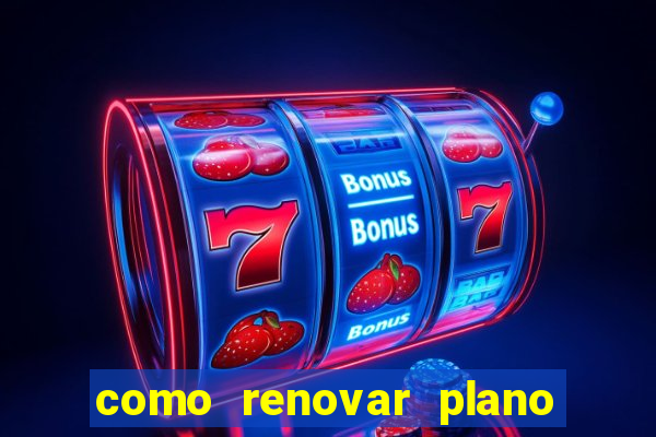 como renovar plano tim beta antes do vencimento