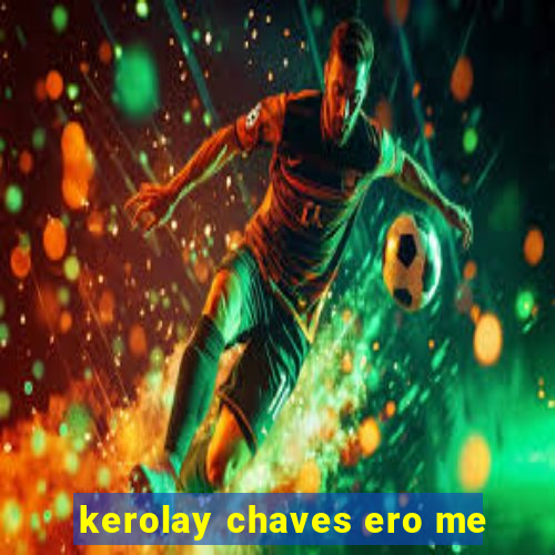 kerolay chaves ero me