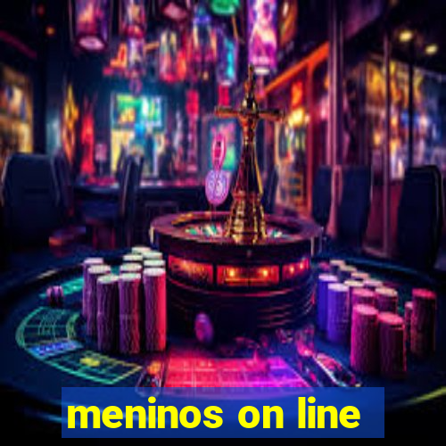 meninos on line