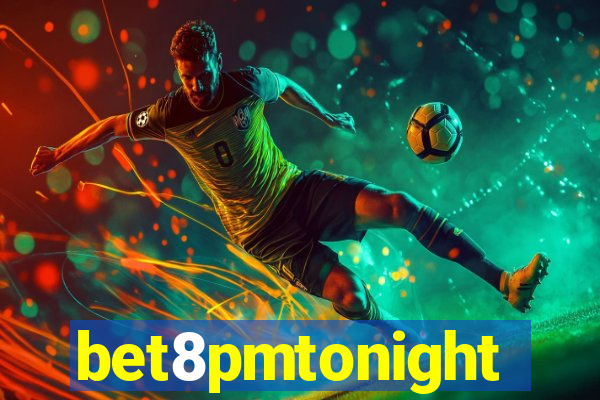 bet8pmtonight