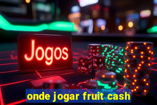 onde jogar fruit cash